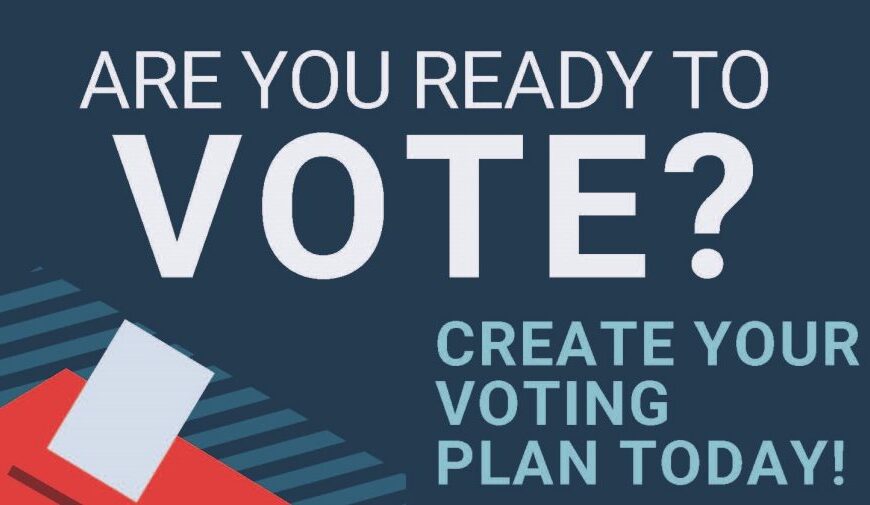 MAKE YOUR NOVEMBER 3 VOTING PLAN